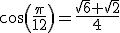  cos(\frac{\pi}{12})=\frac{\sqrt{6}+\sqrt{2}}{4}